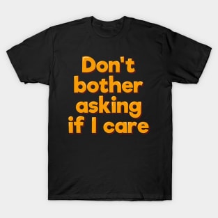 Sassy & Carefree Don't Bother Asking If I Care T-Shirt